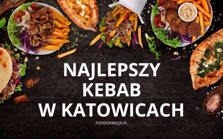 Najlepszy kebab Katowice kebaby frytki