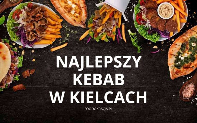 Najlepszy kebab Kielce kebaby frytki